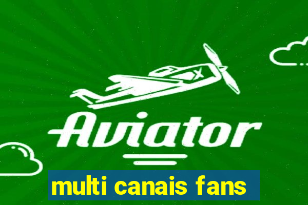 multi canais fans